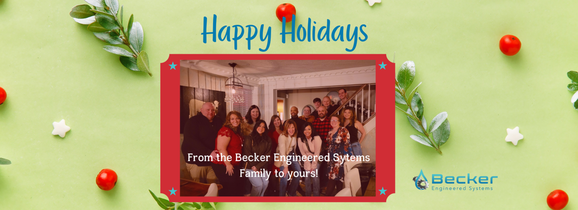 From the Becker Engineered Systems Family to Yours! 